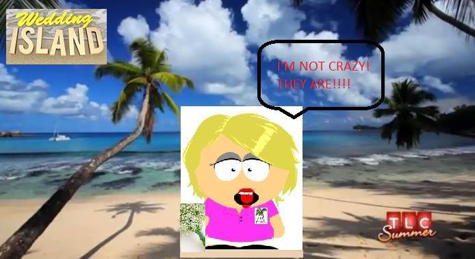 Wedding Island Meme - Sandy Malone I'm not crazy, they are